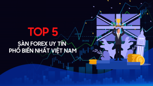 Top 5 Các sàn forex uy tín tại Việt Nam